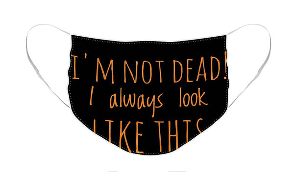 I'm Not Dead - Face Mask